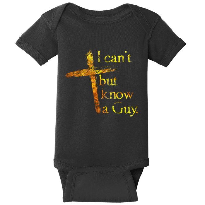 I Cant But I Know A Guy Jesus Cross Funny Christian Baby Bodysuit