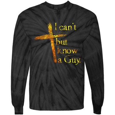 I Cant But I Know A Guy Jesus Cross Funny Christian Tie-Dye Long Sleeve Shirt