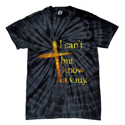 I Cant But I Know A Guy Jesus Cross Funny Christian Tie-Dye T-Shirt