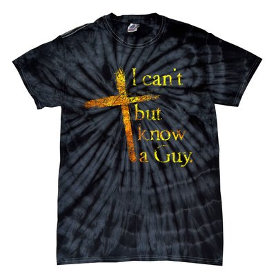 I Cant But I Know A Guy Jesus Cross Funny Christian Tie-Dye T-Shirt