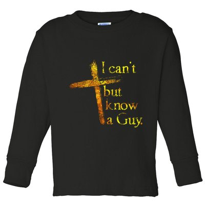 I Cant But I Know A Guy Jesus Cross Funny Christian Toddler Long Sleeve Shirt