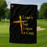I Cant But I Know A Guy Jesus Cross Funny Christian Golf Towel