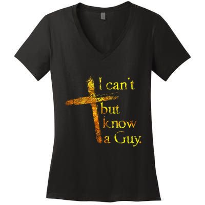 I Cant But I Know A Guy Jesus Cross Funny Christian Women's V-Neck T-Shirt