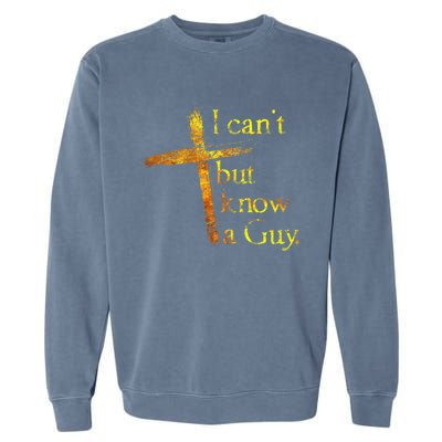 I Cant But I Know A Guy Jesus Cross Funny Christian Garment-Dyed Sweatshirt