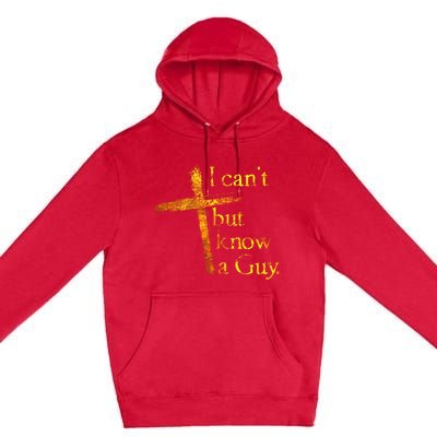 I Cant But I Know A Guy Jesus Cross Funny Christian Premium Pullover Hoodie