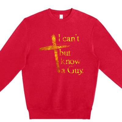 I Cant But I Know A Guy Jesus Cross Funny Christian Premium Crewneck Sweatshirt