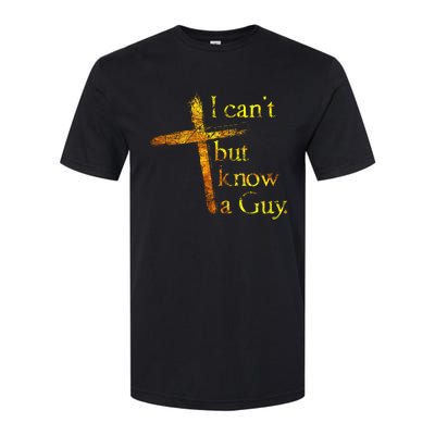 I Cant But I Know A Guy Jesus Cross Funny Christian Softstyle CVC T-Shirt