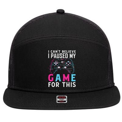 I Cant Believe I Paused My Game For This Gift Funny Gamer Funny Gift 7 Panel Mesh Trucker Snapback Hat