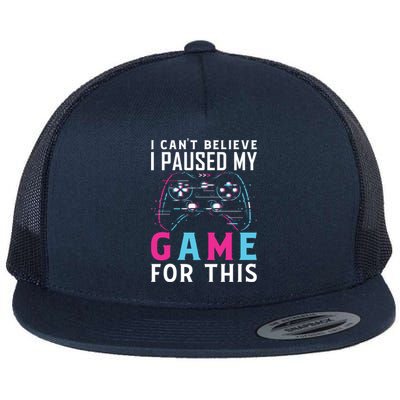 I Cant Believe I Paused My Game For This Gift Funny Gamer Funny Gift Flat Bill Trucker Hat