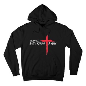 I CanT But I Know A Guy Jesus Cross Funny Christian Hoodie