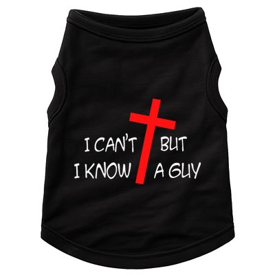 I CanT But I Know A Guy Jesus Cross Funny Christian Saying Doggie Tank
