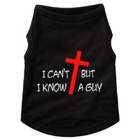 I CanT But I Know A Guy Jesus Cross Funny Christian Saying Doggie Tank