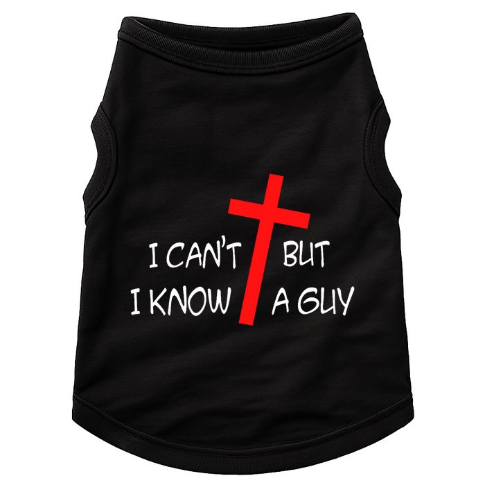 I CanT But I Know A Guy Jesus Cross Funny Christian Saying Doggie Tank
