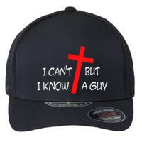 I CanT But I Know A Guy Jesus Cross Funny Christian Saying Flexfit Unipanel Trucker Cap