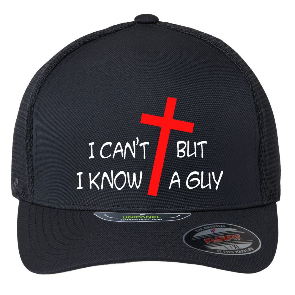 I CanT But I Know A Guy Jesus Cross Funny Christian Saying Flexfit Unipanel Trucker Cap