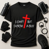 I CanT But I Know A Guy Jesus Cross Funny Christian Saying Performance Shirt