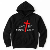 I CanT But I Know A Guy Jesus Cross Funny Christian Saying Hoodie
