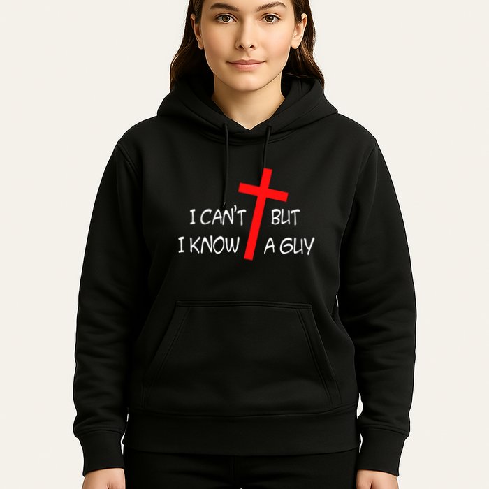 I CanT But I Know A Guy Jesus Cross Funny Christian Saying Hoodie
