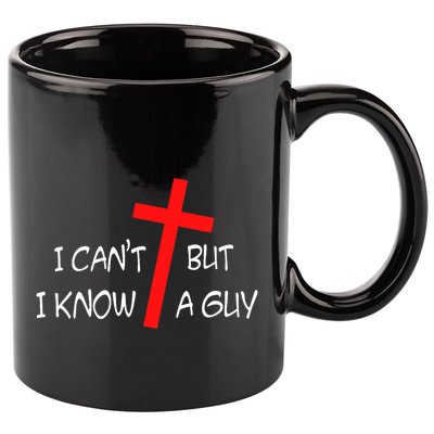 I CanT But I Know A Guy Jesus Cross Funny Christian Saying 11oz C Handle Ceramic Mug