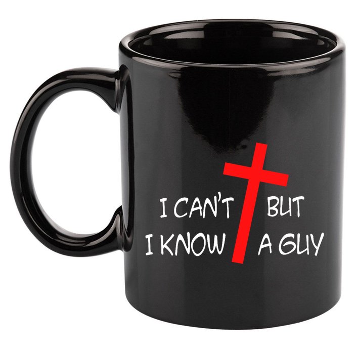 I CanT But I Know A Guy Jesus Cross Funny Christian Saying 11oz C Handle Ceramic Mug