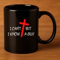 I CanT But I Know A Guy Jesus Cross Funny Christian Saying 11oz C Handle Ceramic Mug
