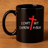 I CanT But I Know A Guy Jesus Cross Funny Christian Saying 11oz C Handle Ceramic Mug