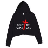 I CanT But I Know A Guy Jesus Cross Funny Christian Saying Crop Fleece Hoodie
