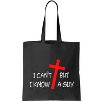I CanT But I Know A Guy Jesus Cross Funny Christian Saying Bag