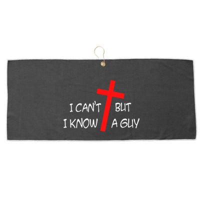 I CanT But I Know A Guy Jesus Cross Funny Christian Saying Large Microfiber Waffle Golf Towel
