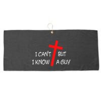I CanT But I Know A Guy Jesus Cross Funny Christian Saying Large Microfiber Waffle Golf Towel