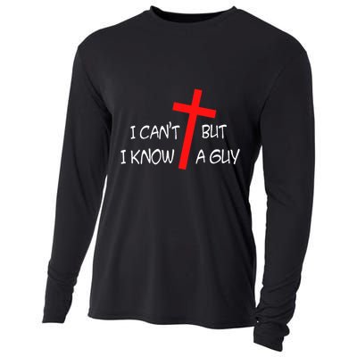 I CanT But I Know A Guy Jesus Cross Funny Christian Saying Cooling Performance Long Sleeve Crew