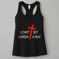 I CanT But I Know A Guy Jesus Cross Funny Christian Saying Womens Tank Top