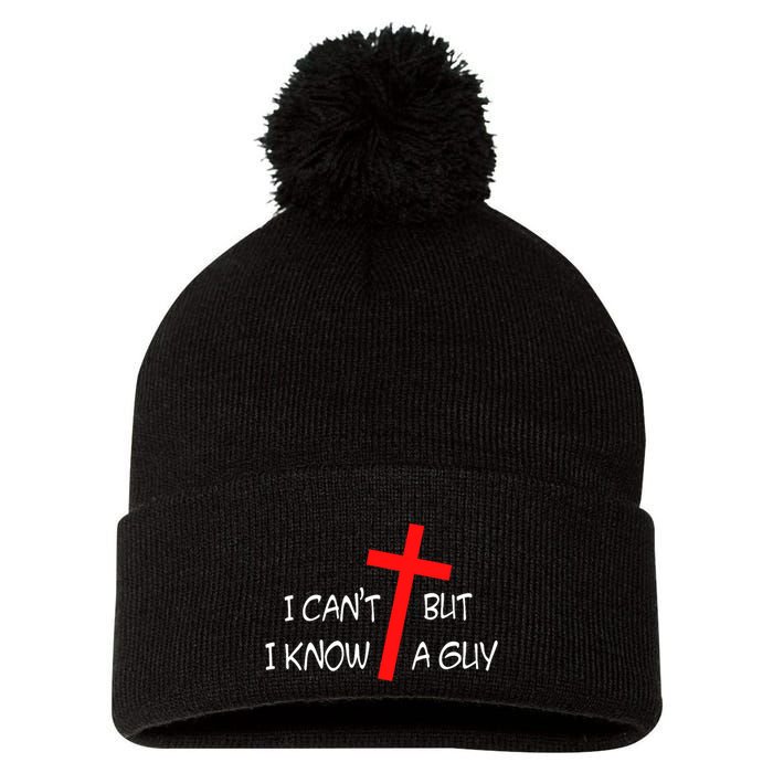 I CanT But I Know A Guy Jesus Cross Funny Christian Saying Pom Pom 12in Knit Beanie