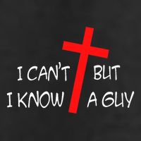 I CanT But I Know A Guy Jesus Cross Funny Christian Saying Trucker Hat