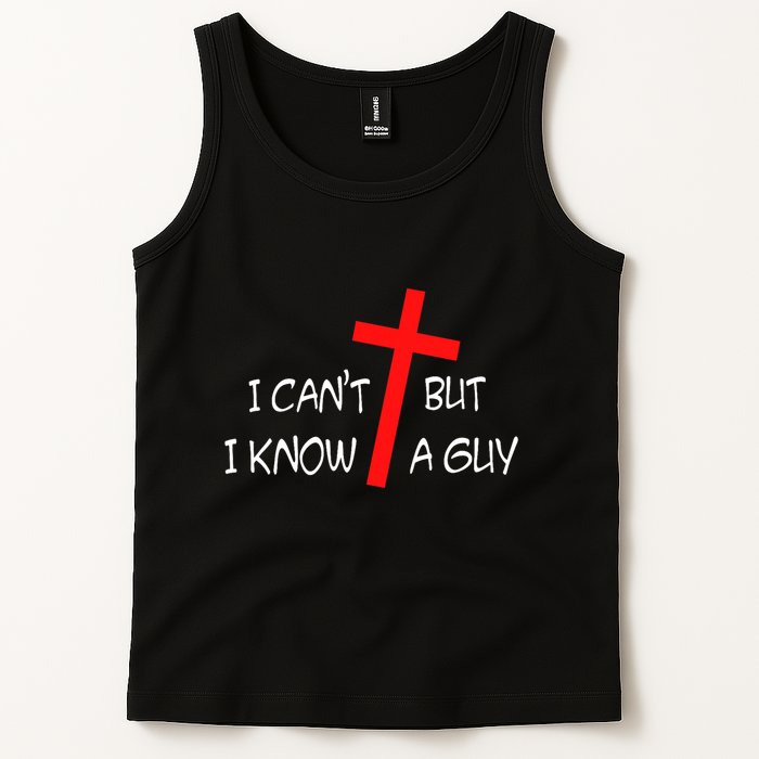 I CanT But I Know A Guy Jesus Cross Funny Christian Saying Tank Top
