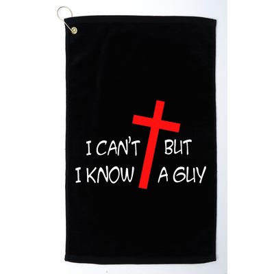I CanT But I Know A Guy Jesus Cross Funny Christian Saying Golf Towel