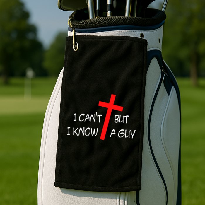 I CanT But I Know A Guy Jesus Cross Funny Christian Saying Golf Towel