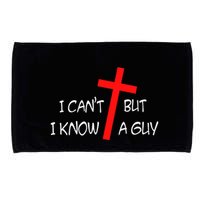 I CanT But I Know A Guy Jesus Cross Funny Christian Saying Microfiber Hand Towel