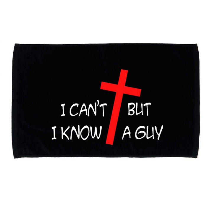 I CanT But I Know A Guy Jesus Cross Funny Christian Saying Microfiber Hand Towel