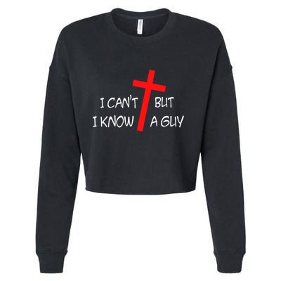 I CanT But I Know A Guy Jesus Cross Funny Christian Saying Cropped Pullover Crew