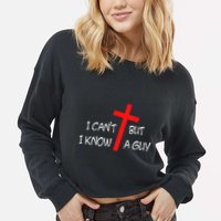 I CanT But I Know A Guy Jesus Cross Funny Christian Saying Cropped Pullover Crew