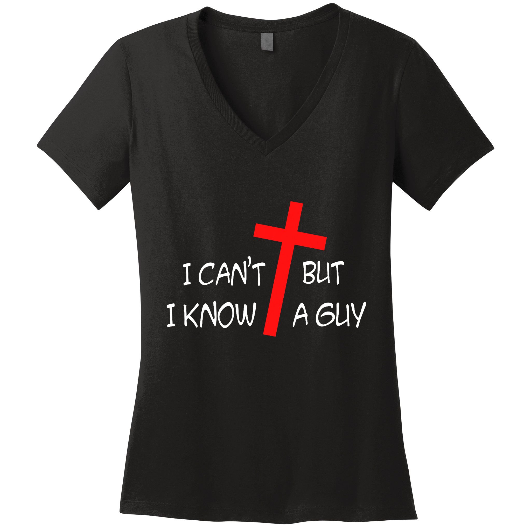 I CanT But I Know A Guy Jesus Cross Funny Christian Saying Women's V-Neck T-Shirt