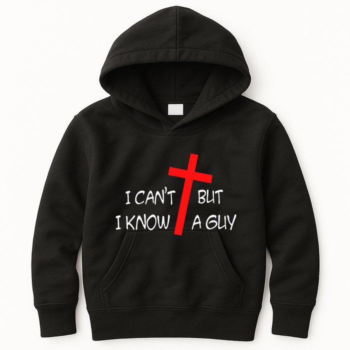 I CanT But I Know A Guy Jesus Cross Funny Christian Saying Kids Hoodie