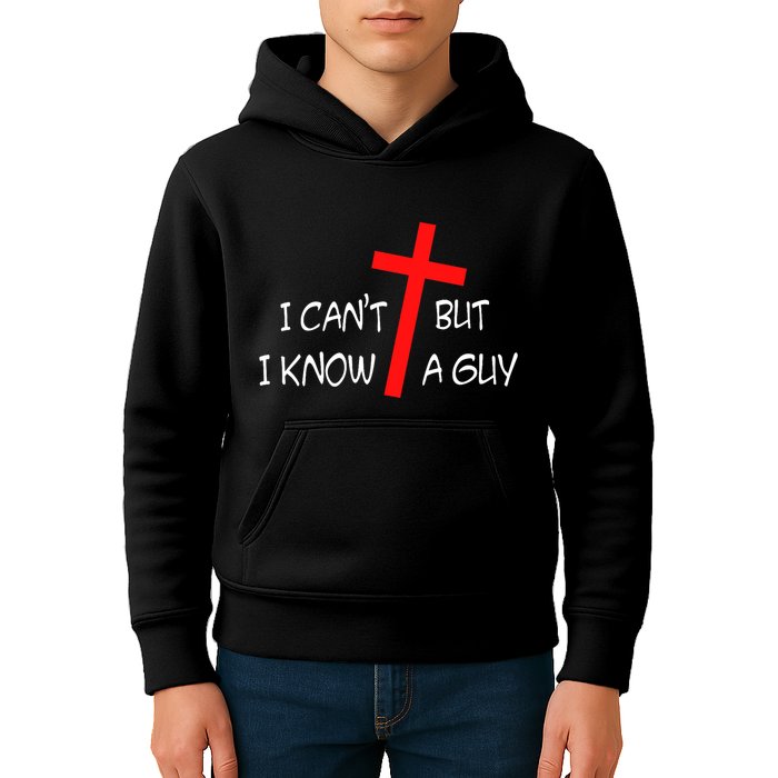 I CanT But I Know A Guy Jesus Cross Funny Christian Saying Kids Hoodie