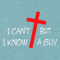 I CanT But I Know A Guy Jesus Cross Funny Christian Saying Sueded Cloud Jersey T-Shirt