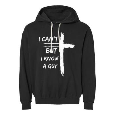 I Can't But I Know A Guy Funny Garment-Dyed Fleece Hoodie