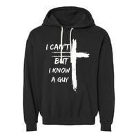I Can't But I Know A Guy Funny Garment-Dyed Fleece Hoodie