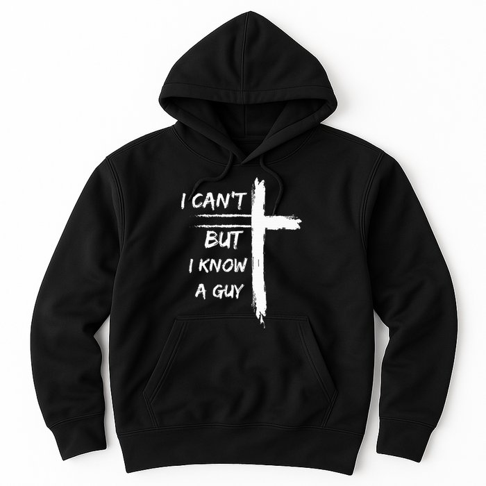 I Can't But I Know A Guy Funny Hoodie