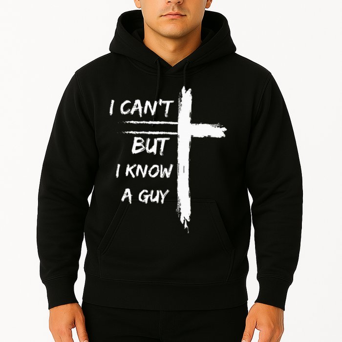 I Can't But I Know A Guy Funny Hoodie