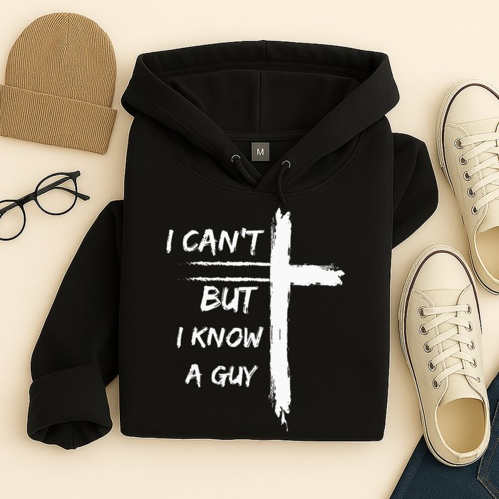 I Can't But I Know A Guy Funny Hoodie